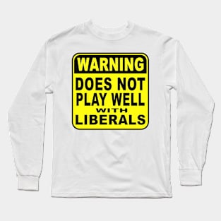 WARNING-Does Not Play Well with Liberals Long Sleeve T-Shirt